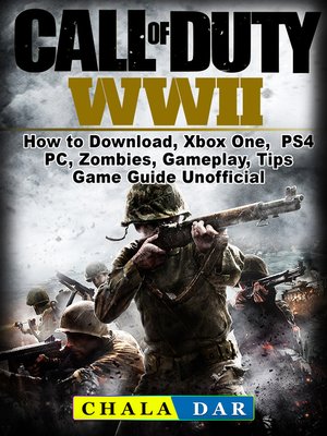 cover image of Call of Duty WWII How to Download, Xbox One, PS4, PC, Zombies, Gameplay, Tips, Game Guide Unofficial